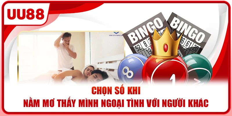 Chọn số khi nằm mơ thấy mình ngoại tình với người khác Chọn số khi nằm mơ thấy mình ngoại tình với người khác