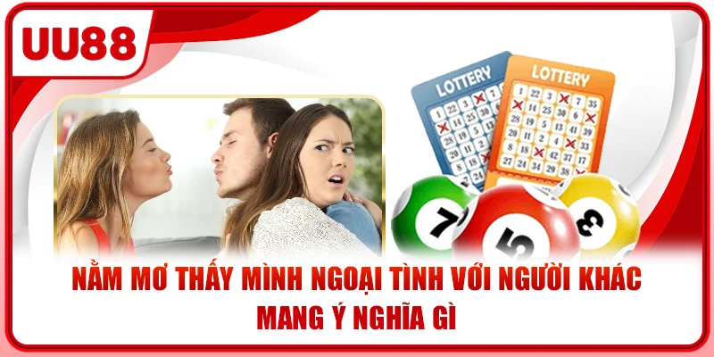 Nằm mơ thấy mình ngoại tình với người khác mang ý nghĩa gì Nằm mơ thấy mình ngoại tình với người khác mang ý nghĩa gì